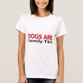 Dogs Are Family Too T-Shirt
