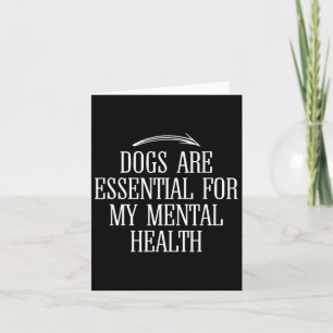 Dogs Are For My Mental Health Fun Quote Idea  Card