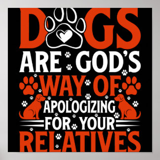 Dogs are Gods way of apologing for your... Poster