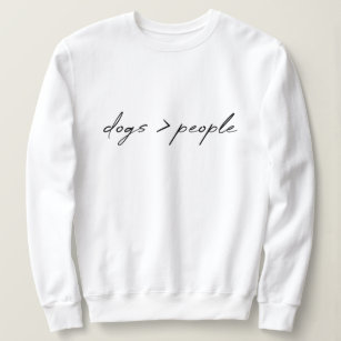 Dogs are Greater than People   Script Dog Lover Sweatshirt