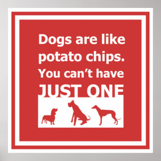 Dogs are like potato chips poster