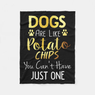 Dogs Are Like Tato Chips You Can't Have Just One S Fleece Blanket