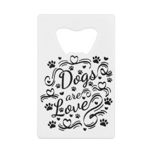 Dogs Are Love Paw And Hearts Typography Credit Card Bottle Opener