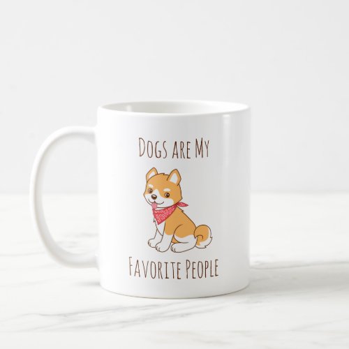 Dogs are me Favorite People Puppy Dog Shiba Inu Coffee Mug