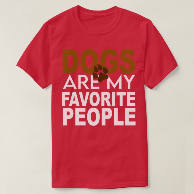 dogs Are My Favorite People 1  T-Shirt (Design Front)