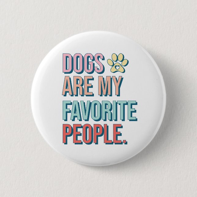 'Dogs are my favorite people' Badge Button (Front)