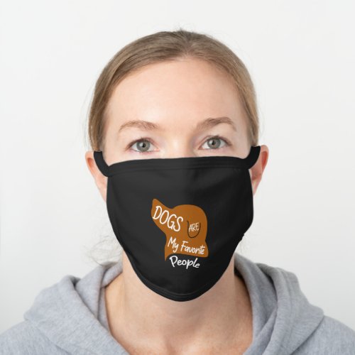 Dogs Are My Favorite People Funny Cute Dog Lover Black Cotton Face Mask