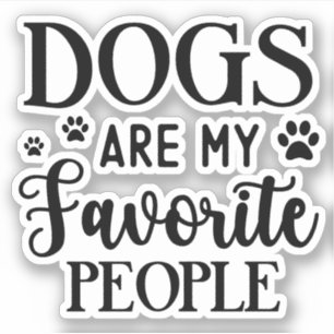 Dogs Are My Favorite People, Funny Dog Owner Sticker