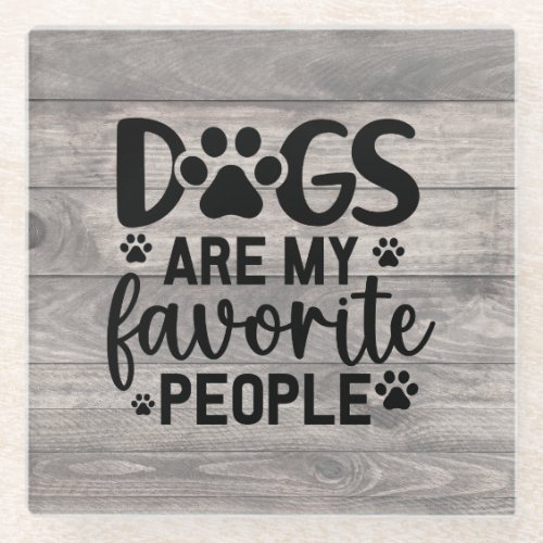 Dogs Are My Favorite People Glass Coaster