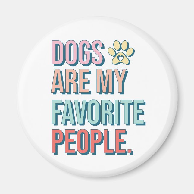 'Dogs are my favorite people' Magnet (Front)