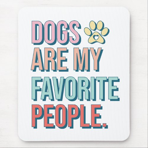Dogs are my favorite people Mouse Pad