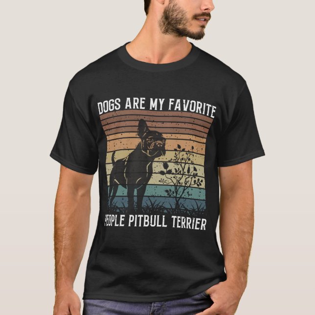 dogs are my favorite people pitbull terrier T-Shirt (Front)