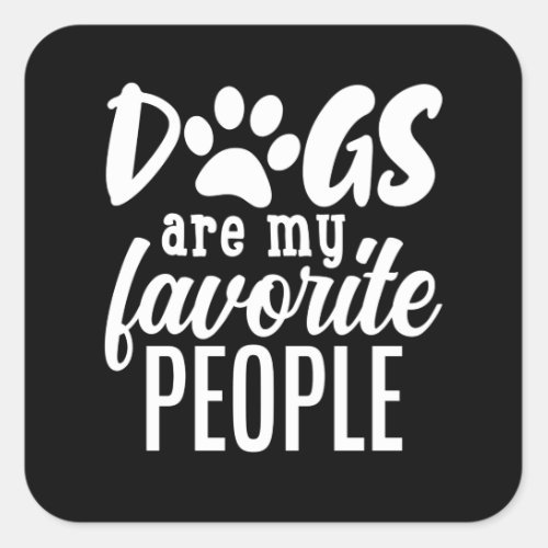 dogs are my favorite people square sticker