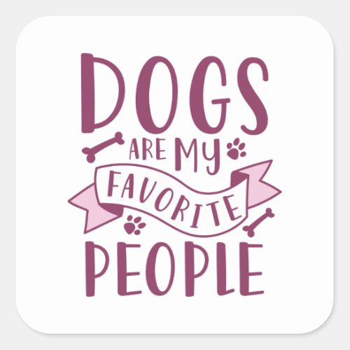 Dogs Are My Favorite People Square Sticker