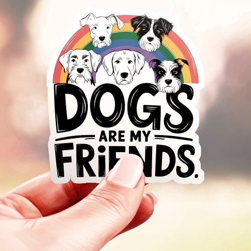 Dogs Are My Friends Rainbow Vinyl Sticker