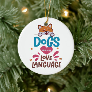 Dogs Are My Love Language Ceramic Ornament