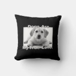 Dogs Are My True Love. Throw Pillow at Zazzle
