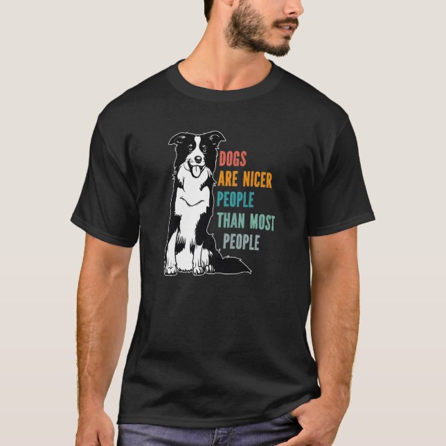 Dogs Are Nicer People Than Most People Border Coll T-Shirt (Front)