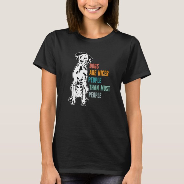 Dogs Are Nicer People Than Most People Dalmatian D T-Shirt (Front)