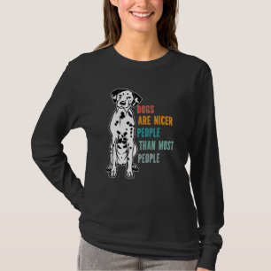 Dogs Are Nicer People  Than Most People  Dalmatian T-Shirt