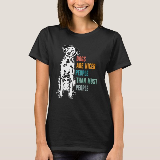 Dogs Are Nicer People  Than Most People  Dalmatian T-Shirt (Front)