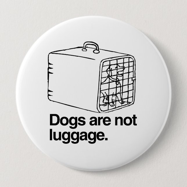 Dogs are not luggage -.png pinback button (Front)