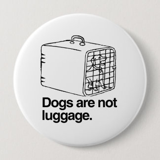 Dogs are not luggage -.png pinback button