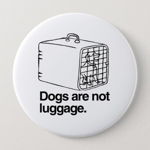 Dogs are not luggage _png pinback button