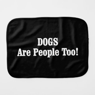 DOGS Are People Too! Baby Burp Cloth