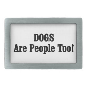DOGS Are People Too! Belt Buckle