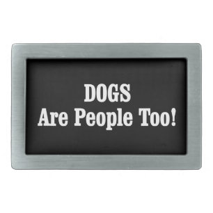 DOGS Are People Too! Belt Buckle