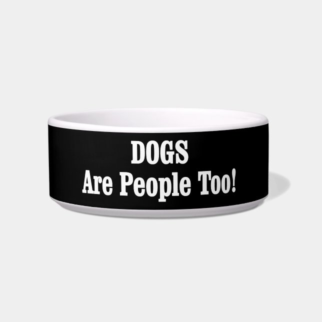 DOGS Are People Too! Bowl (Front)