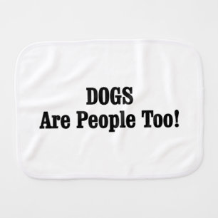 DOGS Are People Too! Burp Cloth