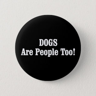 DOGS Are People Too! Button