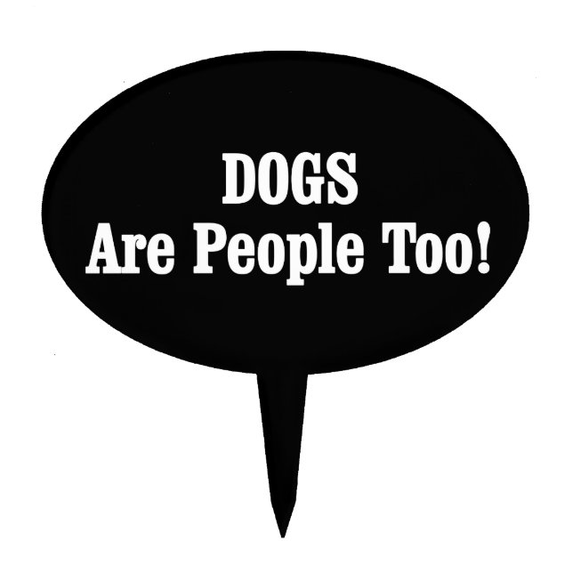 DOGS Are People Too! Cake Topper (Front)