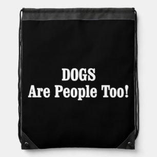 DOGS Are People Too! Drawstring Bag