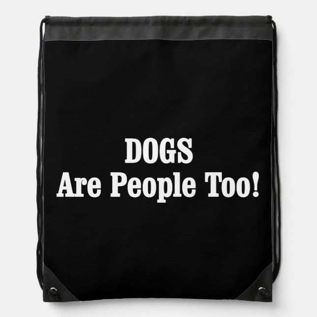 DOGS Are People Too! Drawstring Bag (Front)