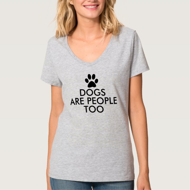 Dogs are people too Funny Slogan T-Shirt (Front)