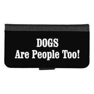 DOGS Are People Too! iPhone 8/7 Wallet Case