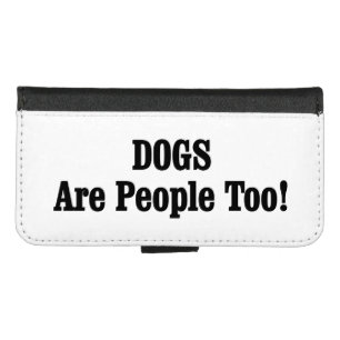 DOGS Are People Too! iPhone 8/7 Wallet Case