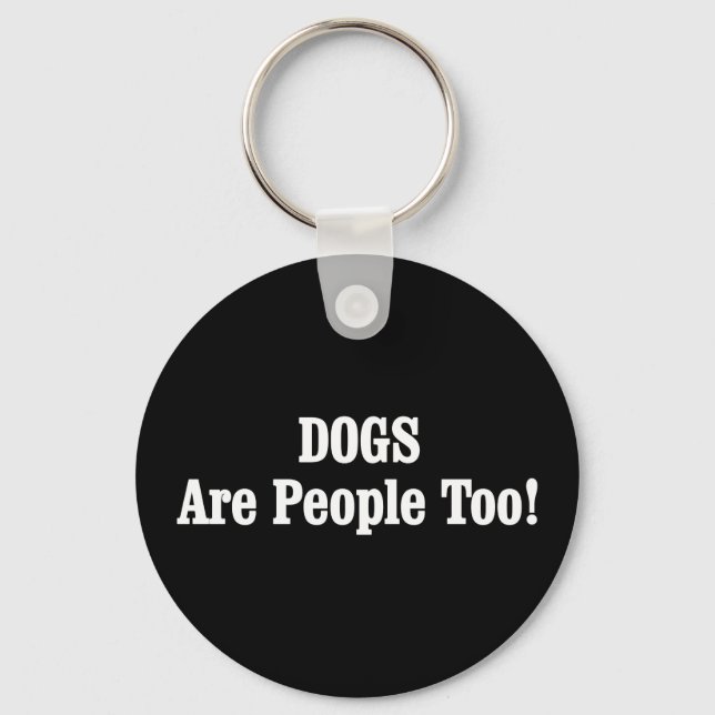 DOGS Are People Too! Keychain (Front)