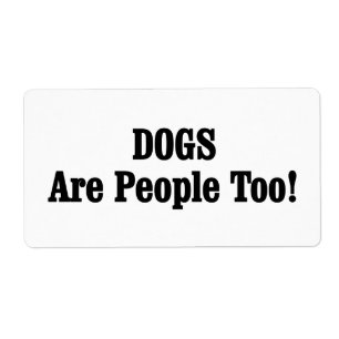 DOGS Are People Too! Label