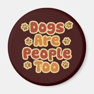 Dogs Are People Too Magnet