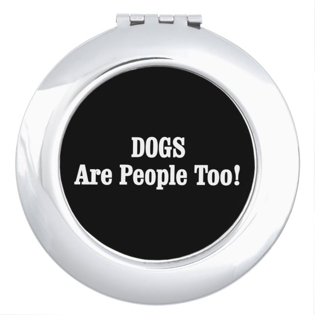 DOGS Are People Too! Makeup Mirror (Front)