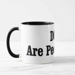 DOGS Are People Too! Mug