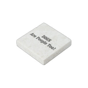 DOGS Are People Too! Stone Magnet