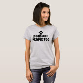 Dogs are people too T-Shirt (Front Full)