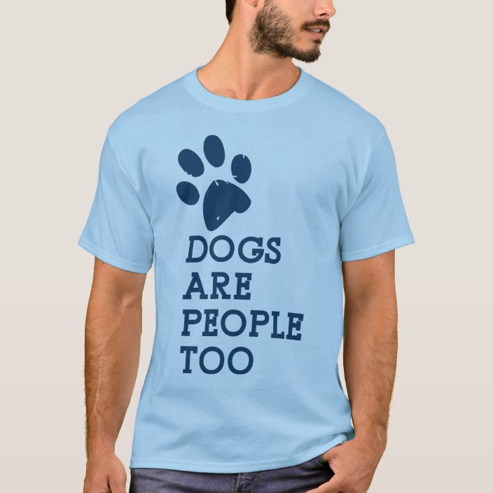 dogs are people too t shirt