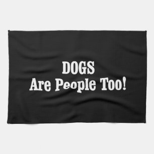DOGS Are People Too! Towel