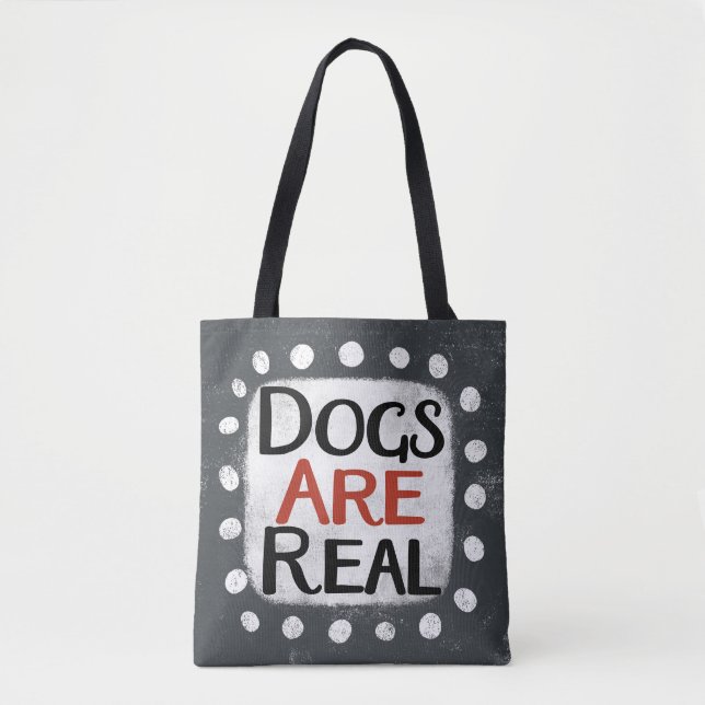 Dogs Are Real Tote Bag (Front)